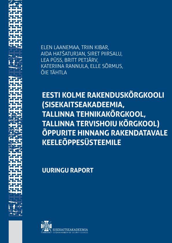 Pisipilt Eesti kolme rakenduskõrgkooli (Sisekaitseakadeemia, Tallinna Tehnikakõrgkool, Tallinna Tervishoiu Kõrgkool) õppurite hinnang rakendatavale keeleõppesüsteemile : uuringu raport