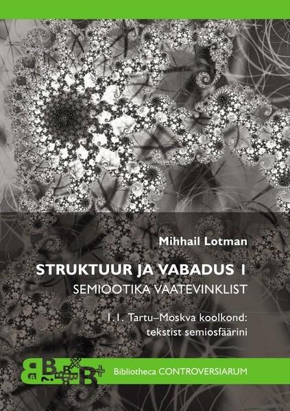 Pisipilt Struktuur ja vabadus I : semiootika vaatevinklist. I.I, Tartu-Moskva koolkond: tekstist semiosfäärini