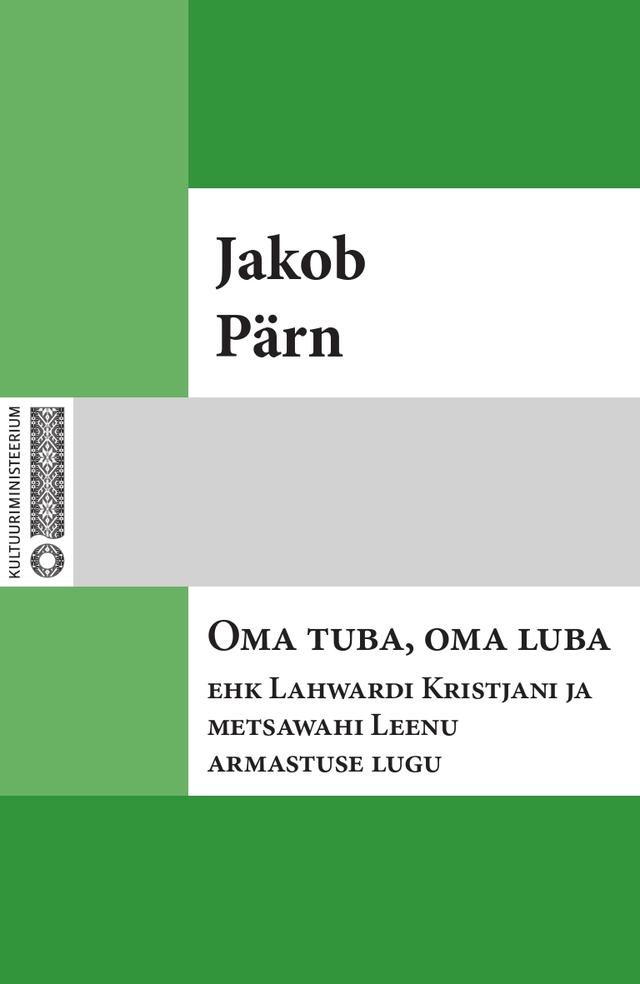 Pisipilt Oma tuba, oma luba ehk Lahwardi Kristjani ja metsawahi Leenu armastuse lugu [jutustus]