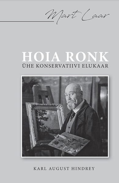 Pisipilt Hoia Ronk ühe konservatiivi elukaar : [Karl August Hindrey]