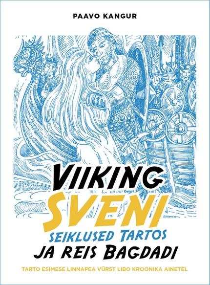 Pisipilt Viiking Sveni seiklused Tartos ja reis Bagdadi : Tarto esimese linnapea vürst Libo kroonika ainetel