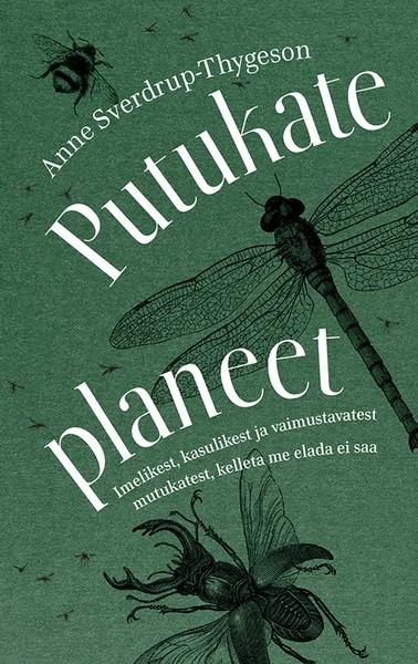 Pisipilt Putukate planeet imelikest, kasulikest ja vaimustavatest mutukatest, kelleta me elada ei saa