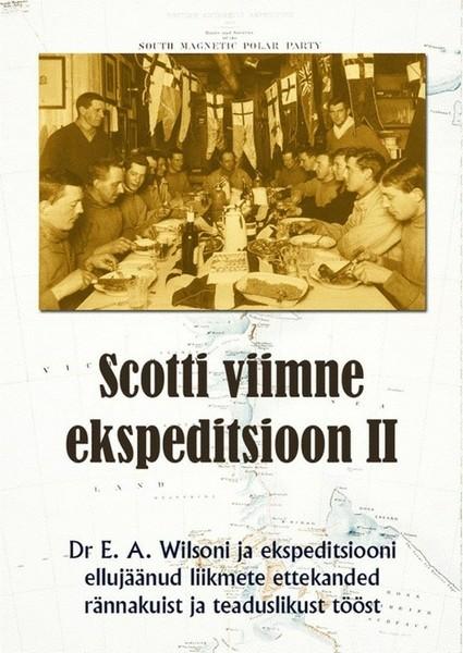 Pisipilt Scotti viimne ekspeditsioon. II : Dr E. A. Wilsoni ja ekspeditsiooni ellujäänud liikmete ettekanded rännakuist ja teaduslikust tööst