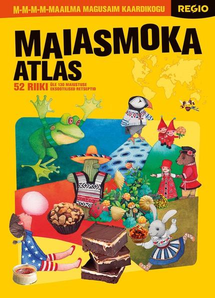 Pisipilt Maiasmoka atlas 52 riiki : üle 130 maiustuse eksootilised retseptid