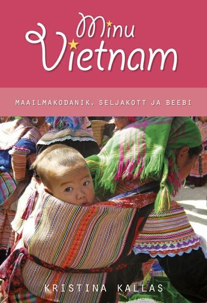Pisipilt Minu Vietnam : maailmakodanik, seljakott ja beebi
